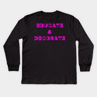 Educate and Decorate, Art Teacher, Product Designer Kids Long Sleeve T-Shirt